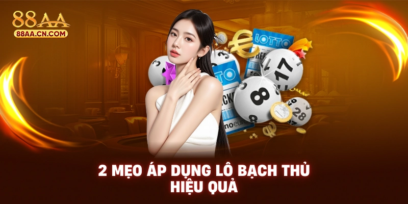 2 mẹo áp dụng lô bạch thủ hiệu quả