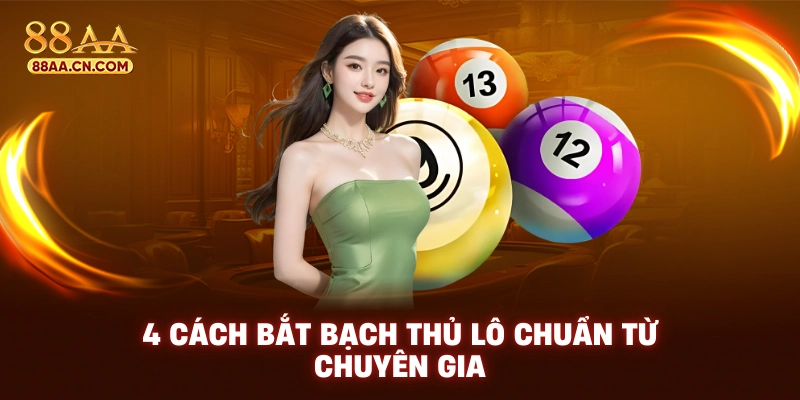 4 cách bắt bạch thủ lô chuẩn từ chuyên gia