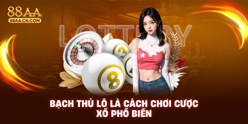Bạch thủ lô là cách chơi cược xố phổ biến