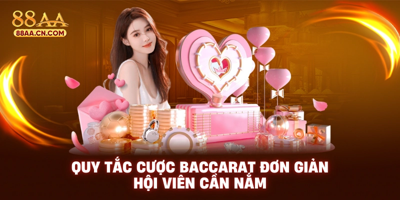Quy tắc cược Baccarat đơn giản hội viên cần nắm